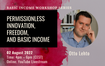 02 August 2022: “Permissionless Innovation, Freedom, and Basic Income” by Dr. Otto Lehto